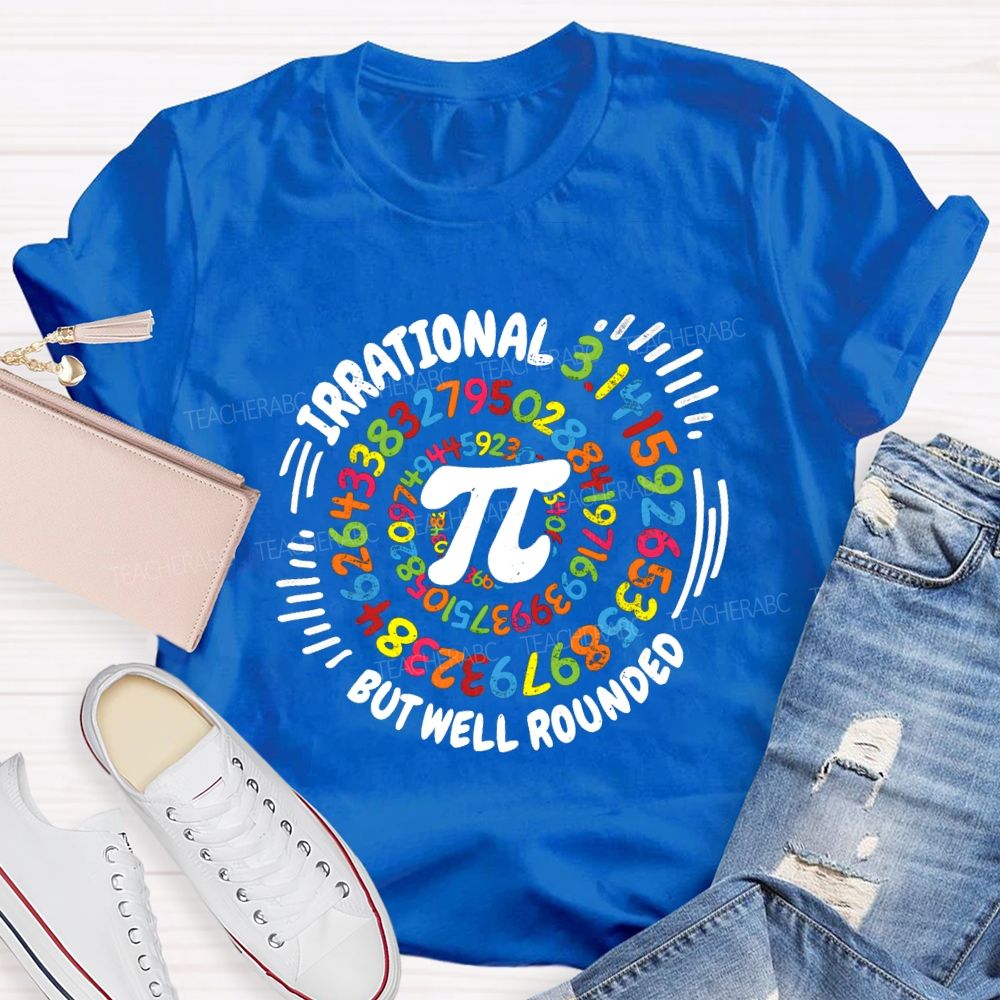 Irrational But Well Rounded Math Teacher T-shirt