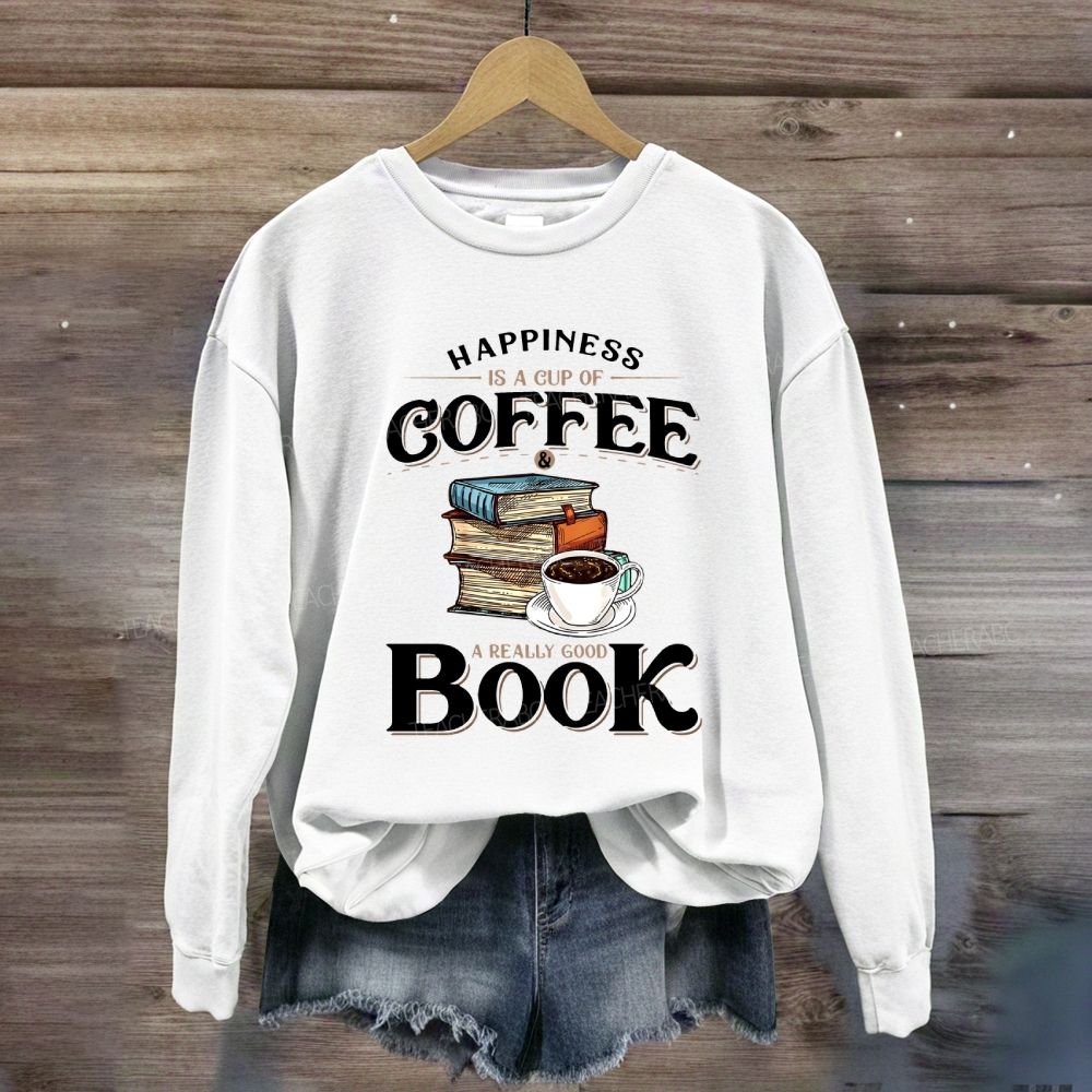 Happiness Is A Cup Of Coffee A Really Good Book Teacher Sweatshirt