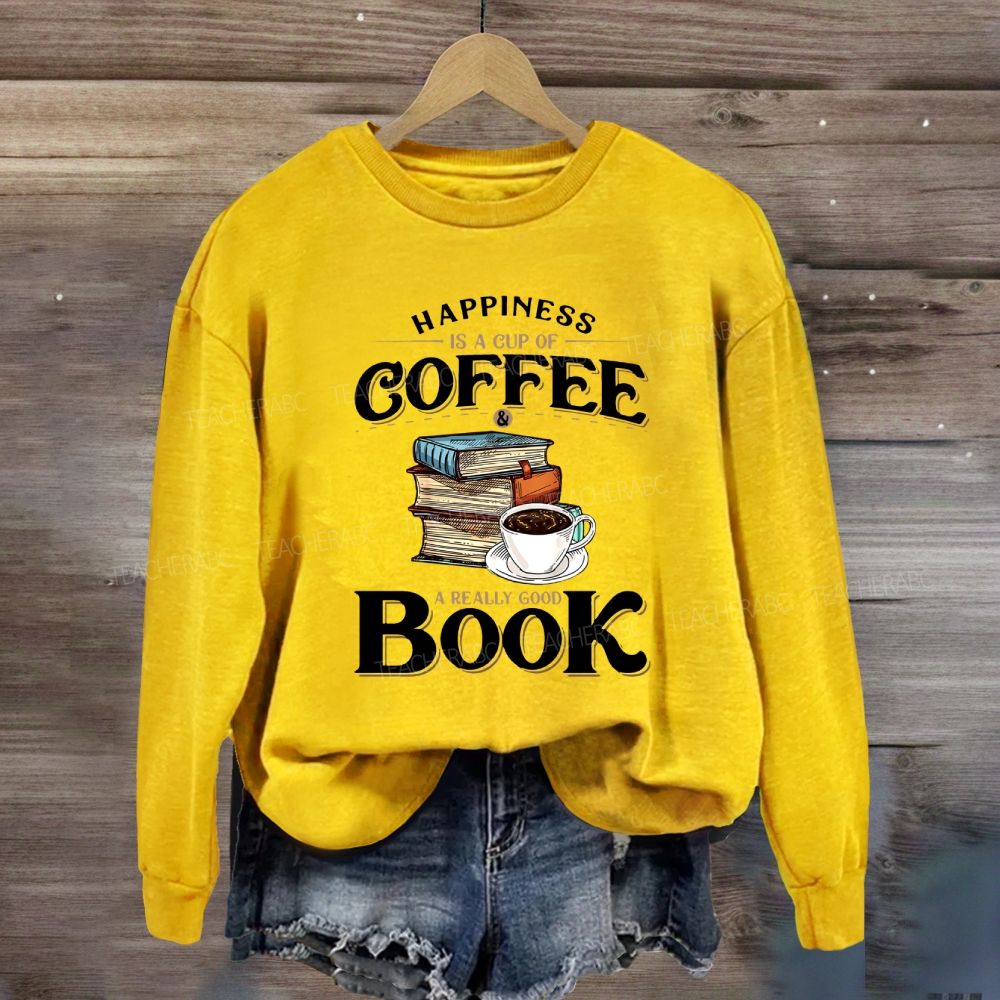 Happiness Is A Cup Of Coffee A Really Good Book Teacher Sweatshirt