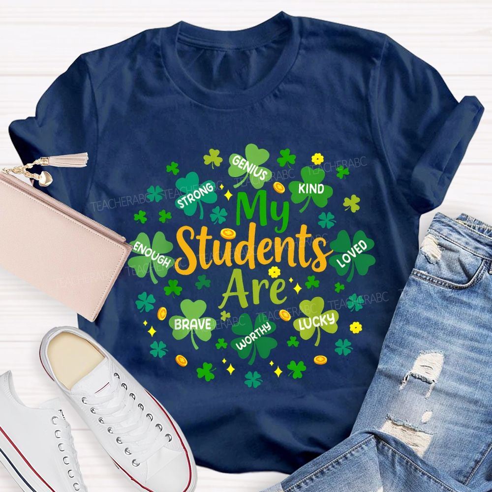 My Students Are Strong Genius Kind Loved Enough Brave Lucky Teacher T-shirt