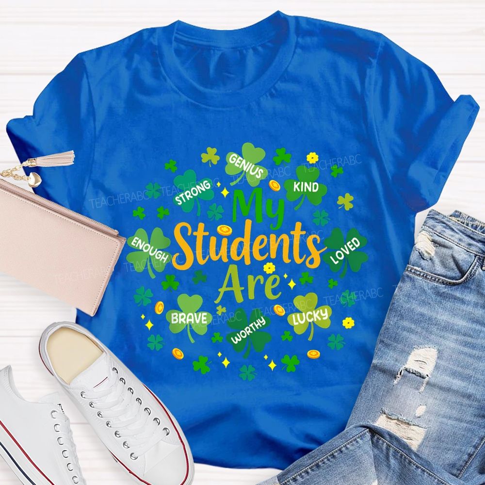 My Students Are Strong Genius Kind Loved Enough Brave Lucky Teacher T-shirt