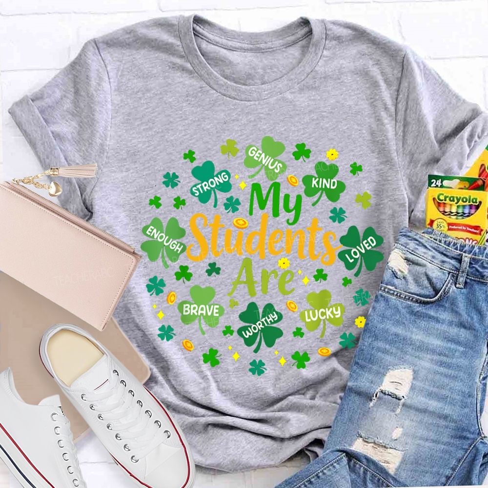 My Students Are Strong Genius Kind Loved Enough Brave Lucky Teacher T-shirt