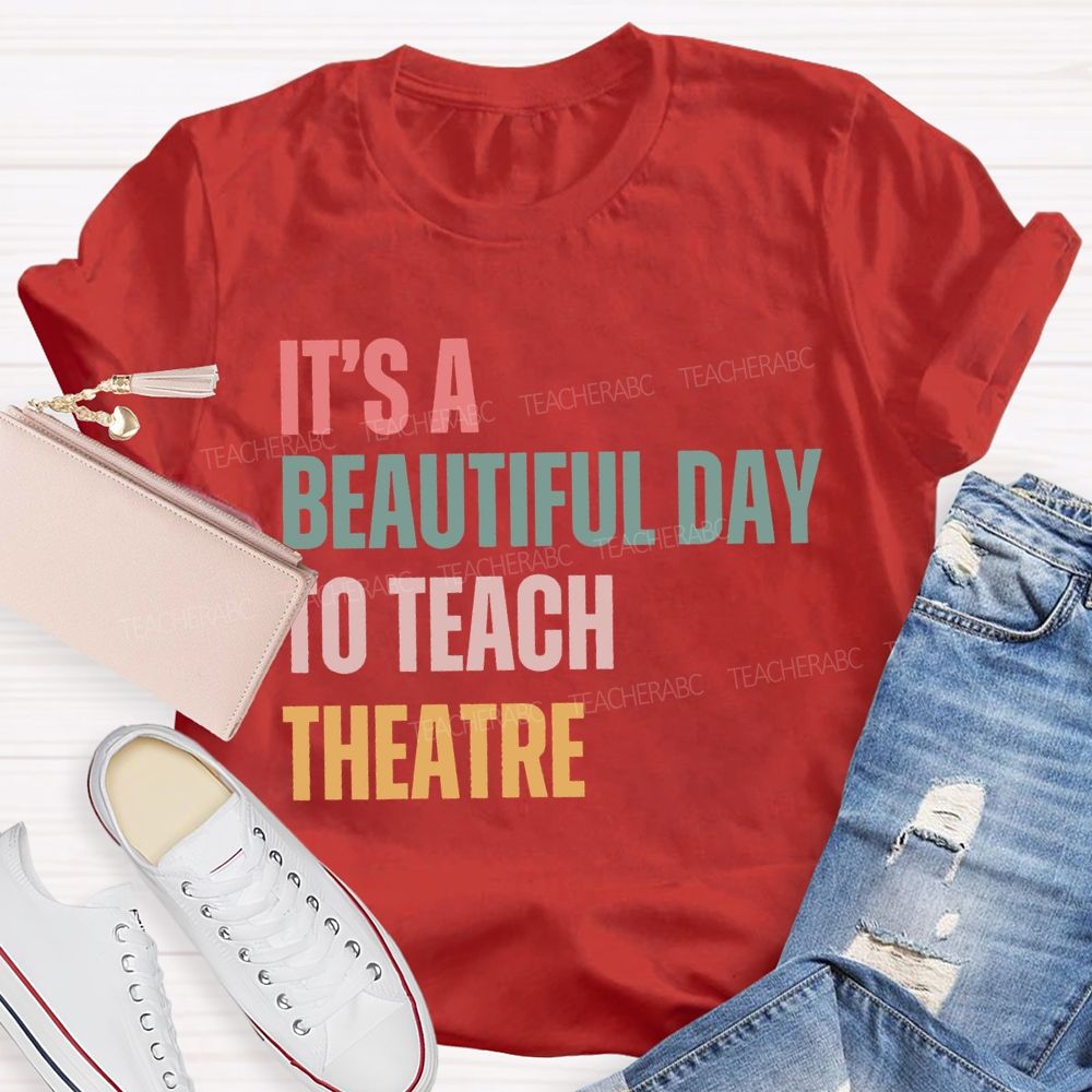 It'S Beautiful Day To Teach Theatre Music Teacher T-shirt