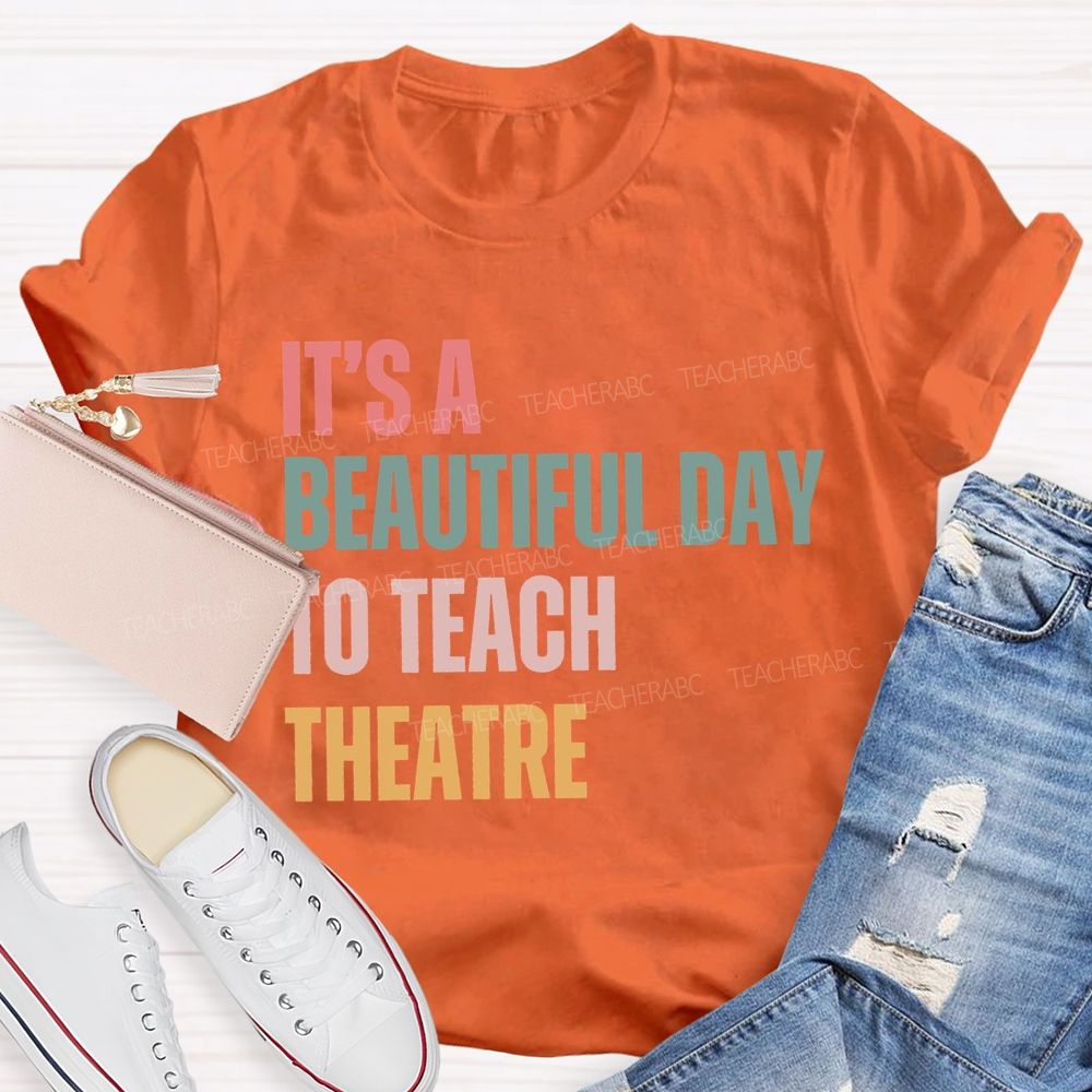It'S Beautiful Day To Teach Theatre Music Teacher T-shirt