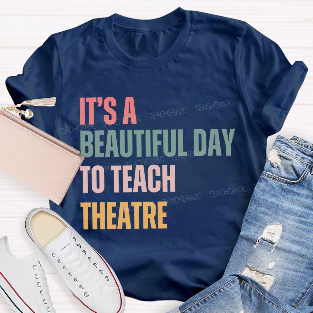 It'S Beautiful Day To Teach Theatre Music Teacher T-shirt