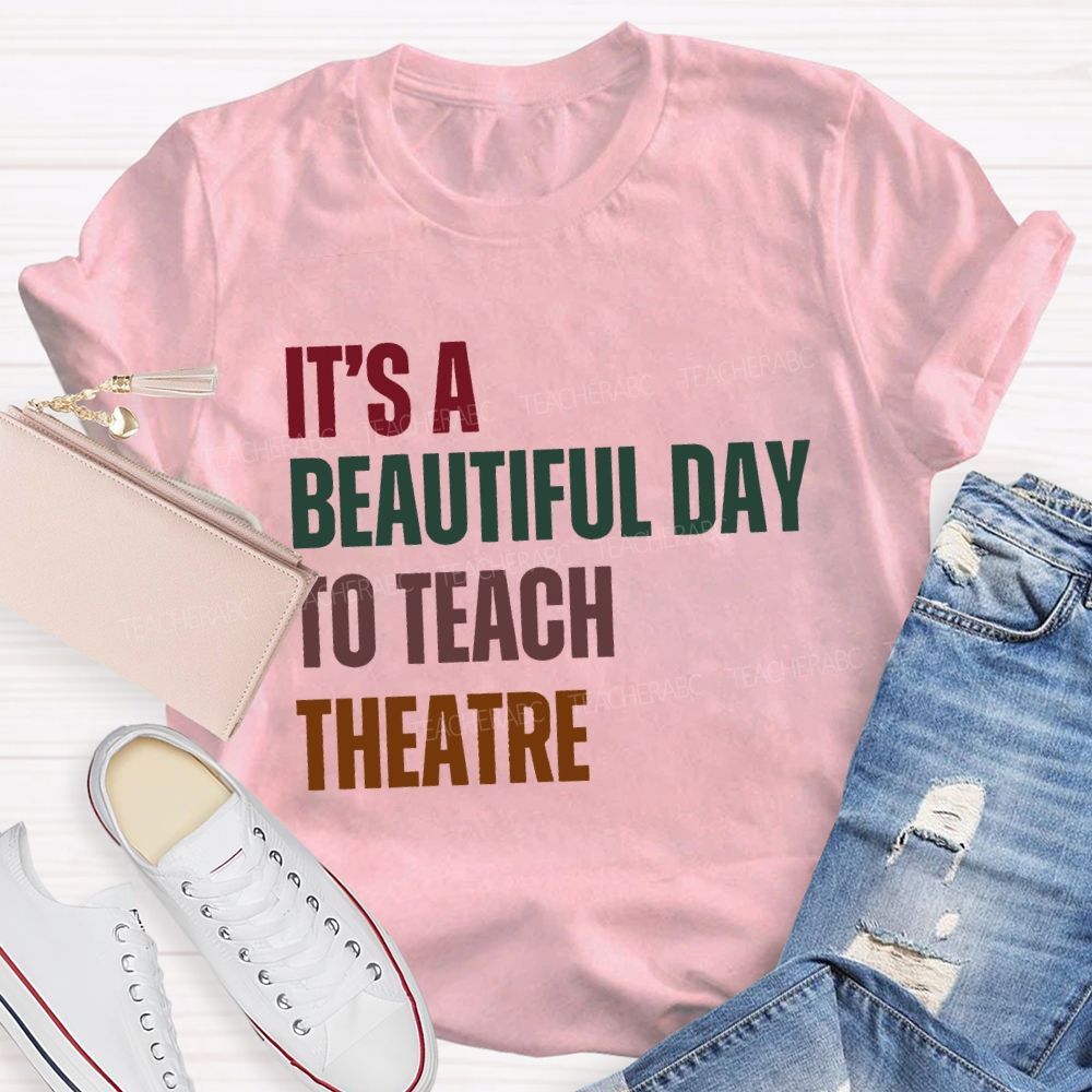 It'S Beautiful Day To Teach Theatre Music Teacher T-shirt