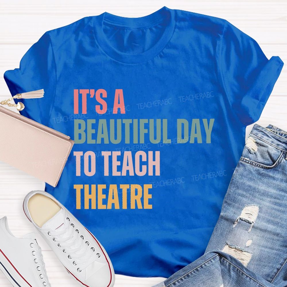 It'S Beautiful Day To Teach Theatre Music Teacher T-shirt