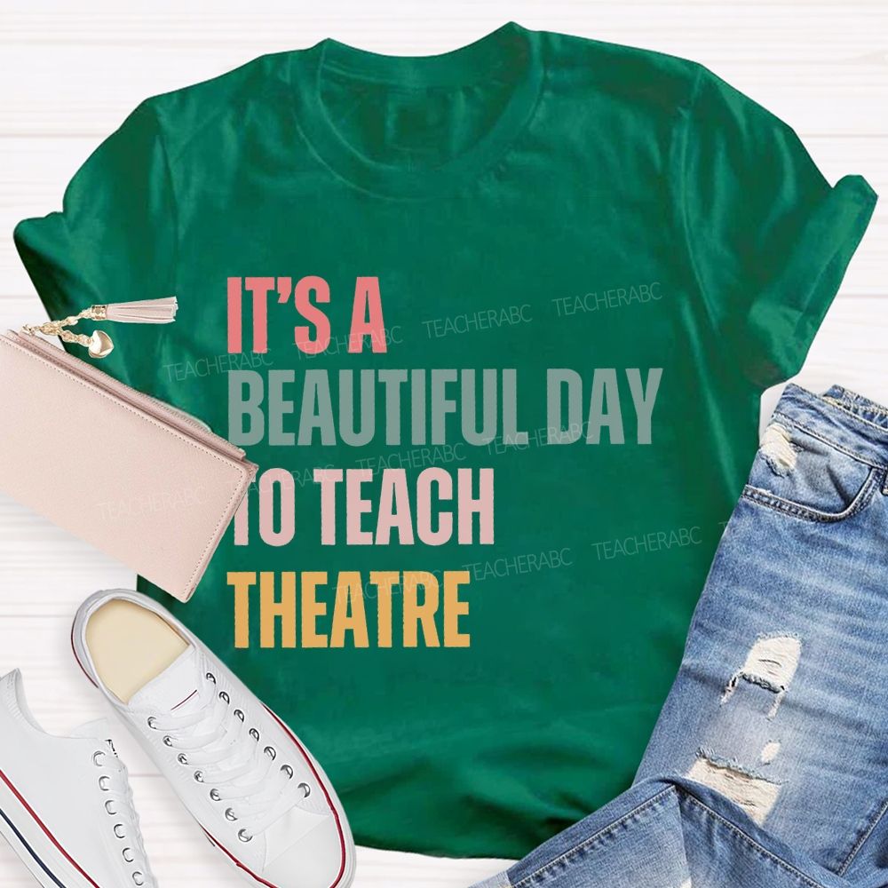 It'S Beautiful Day To Teach Theatre Music Teacher T-shirt