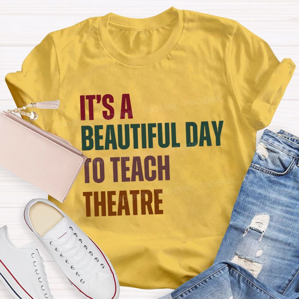 It'S Beautiful Day To Teach Theatre Music Teacher T-shirt