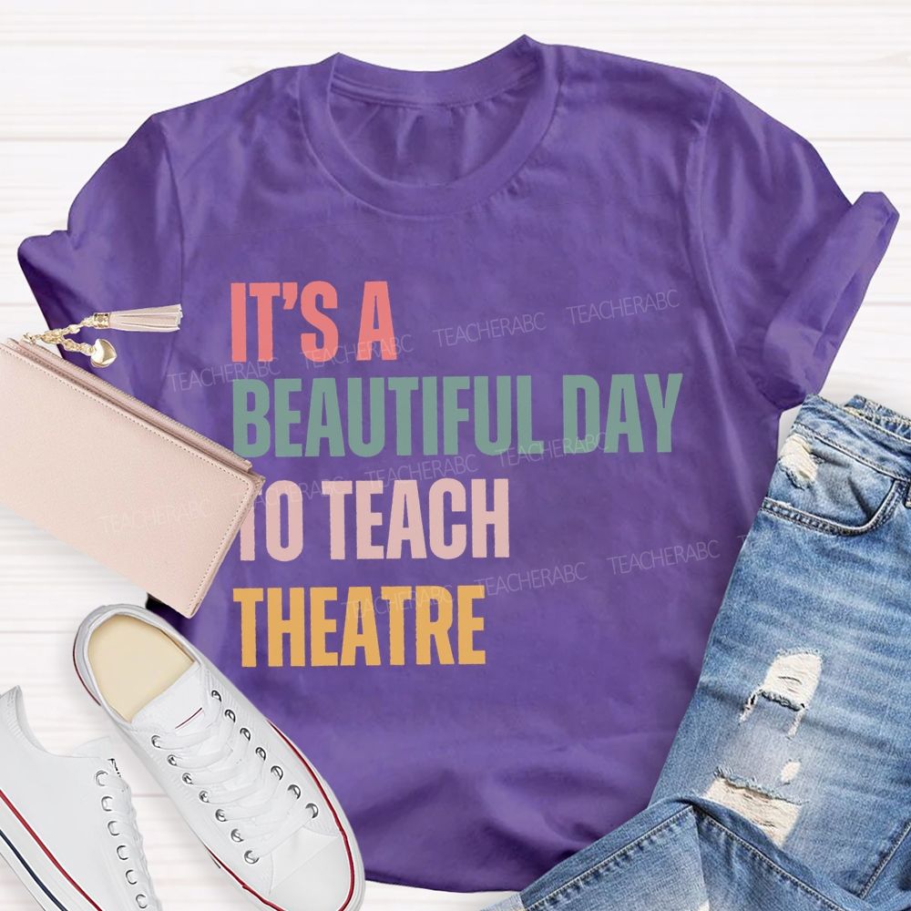 It'S Beautiful Day To Teach Theatre Music Teacher T-shirt