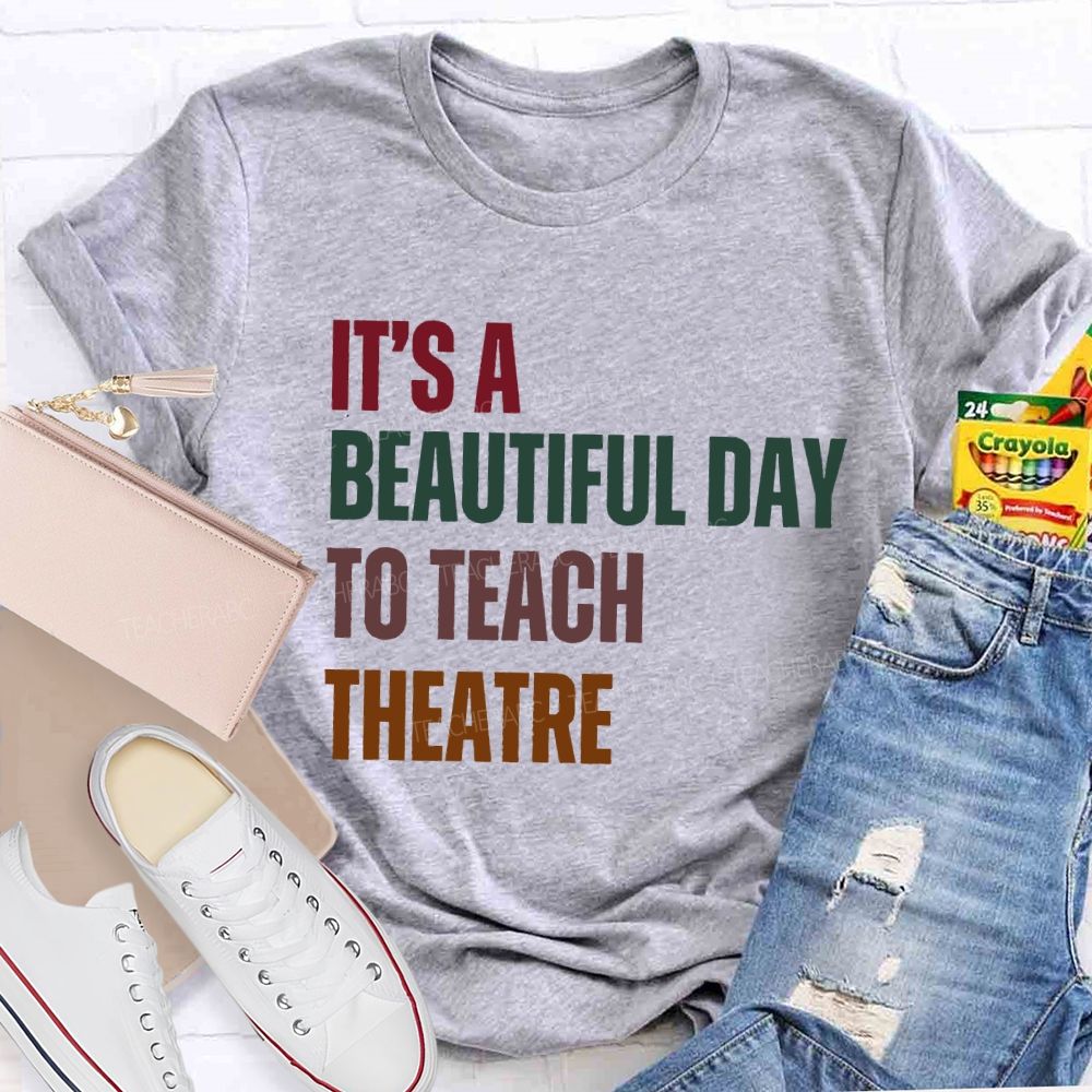 It'S Beautiful Day To Teach Theatre Music Teacher T-shirt