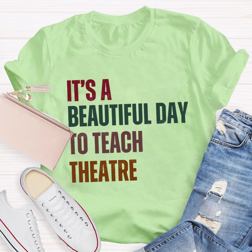 It'S Beautiful Day To Teach Theatre Music Teacher T-shirt