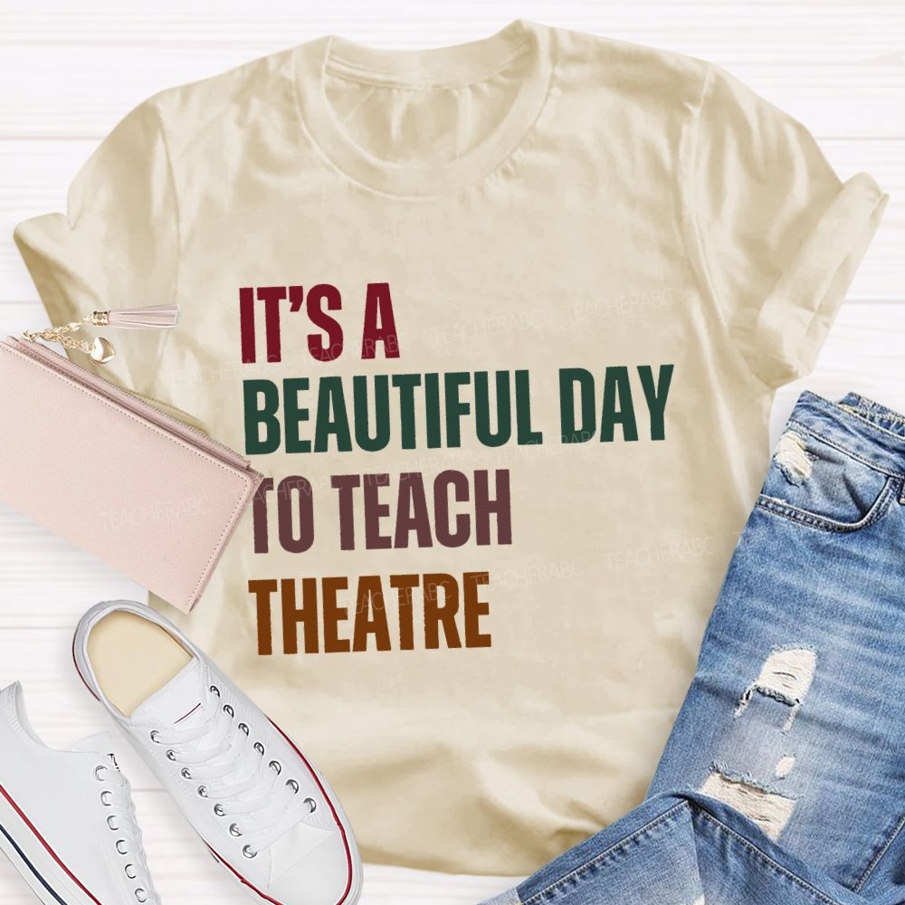 It'S Beautiful Day To Teach Theatre Music Teacher T-shirt