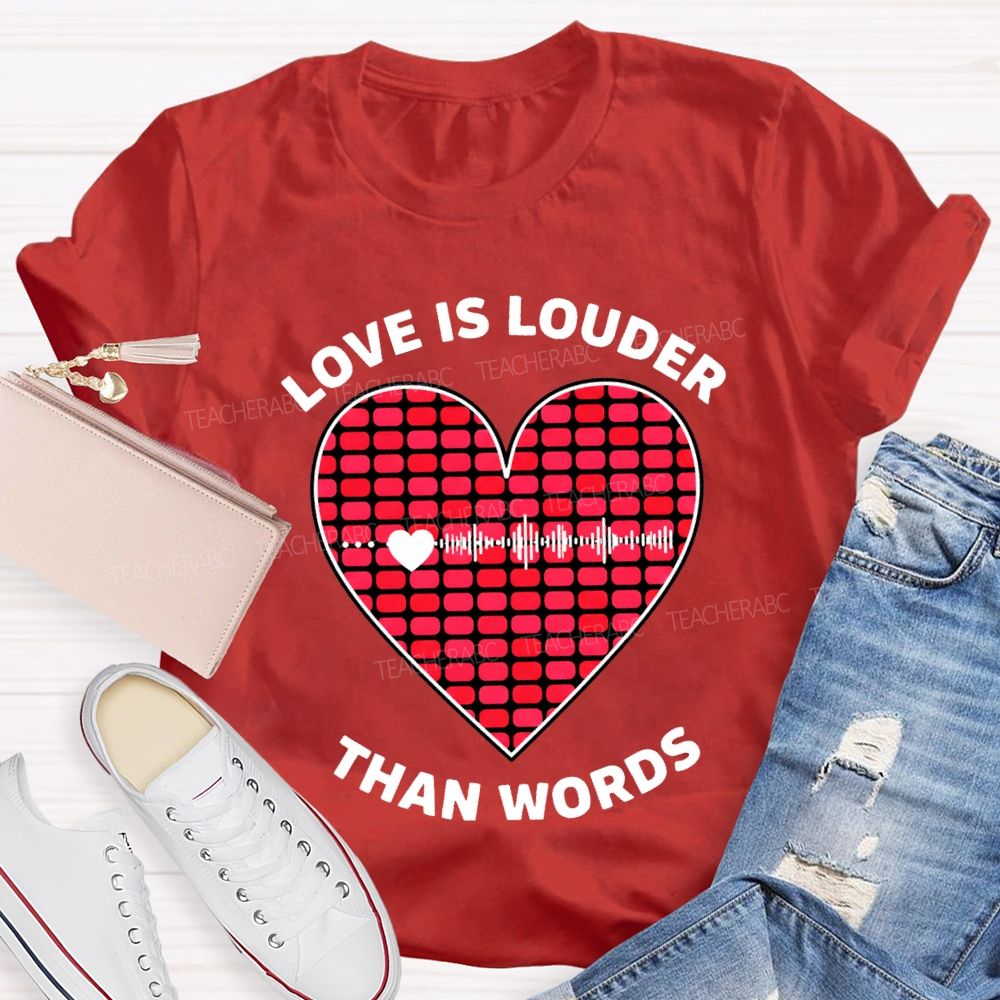 Love Is Louder Than Words Heart Print Teacher T-shirt