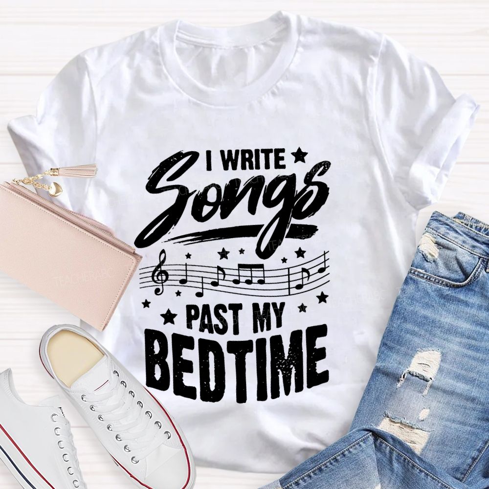 I Write Songs Past My Bedtime Music Teacher T-shirt