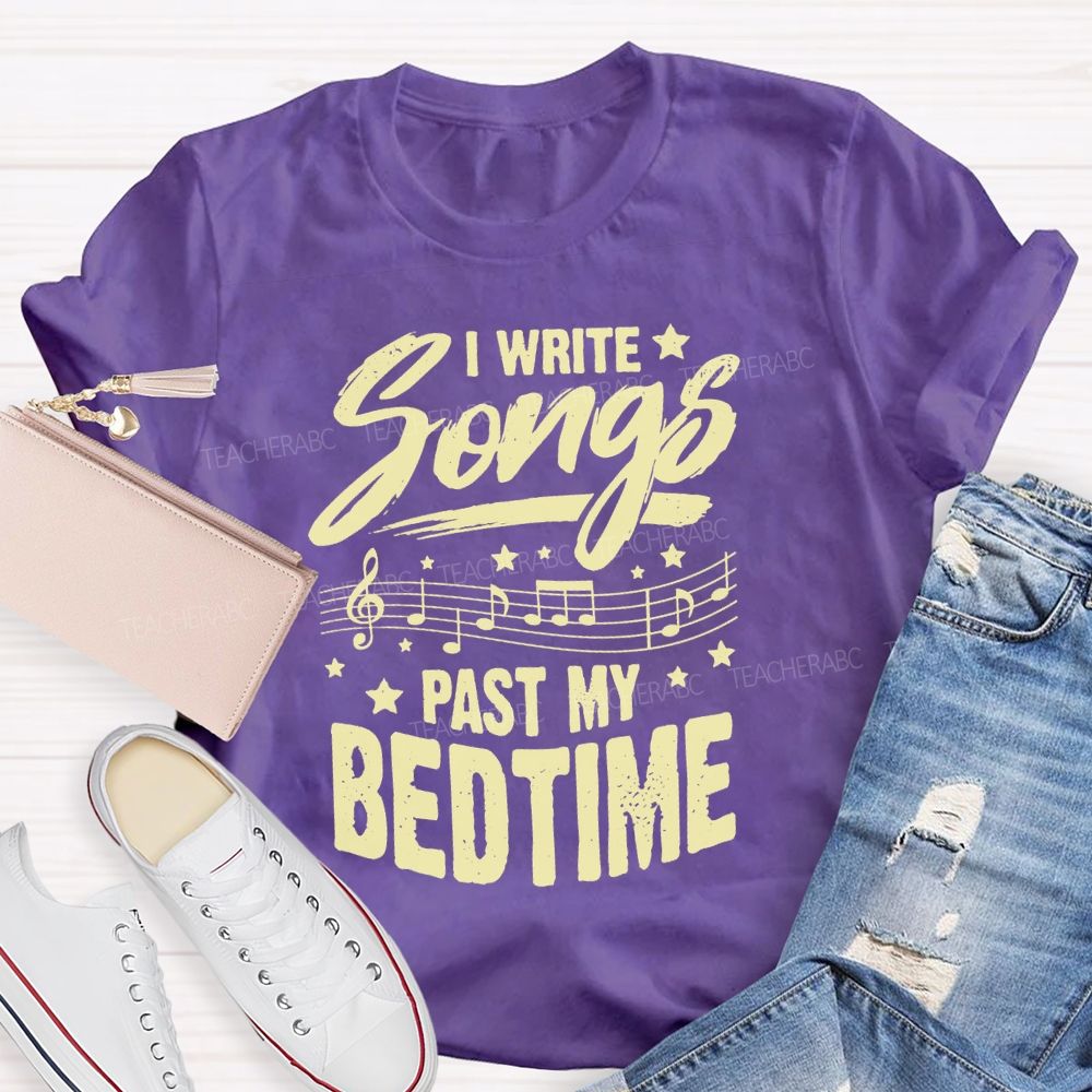 I Write Songs Past My Bedtime Music Teacher T-shirt