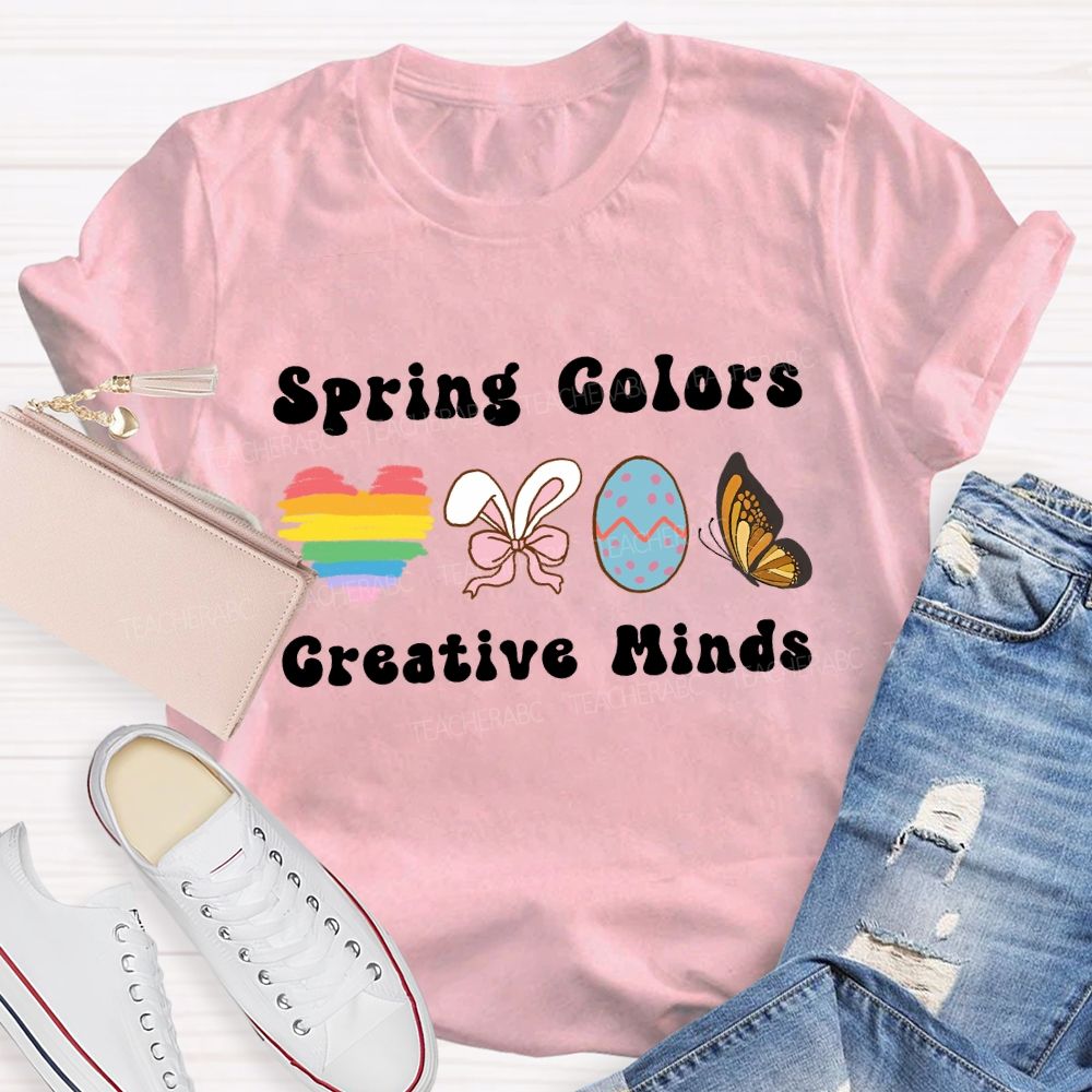 Spring Colors Creative Minds Teacher T-shirt
