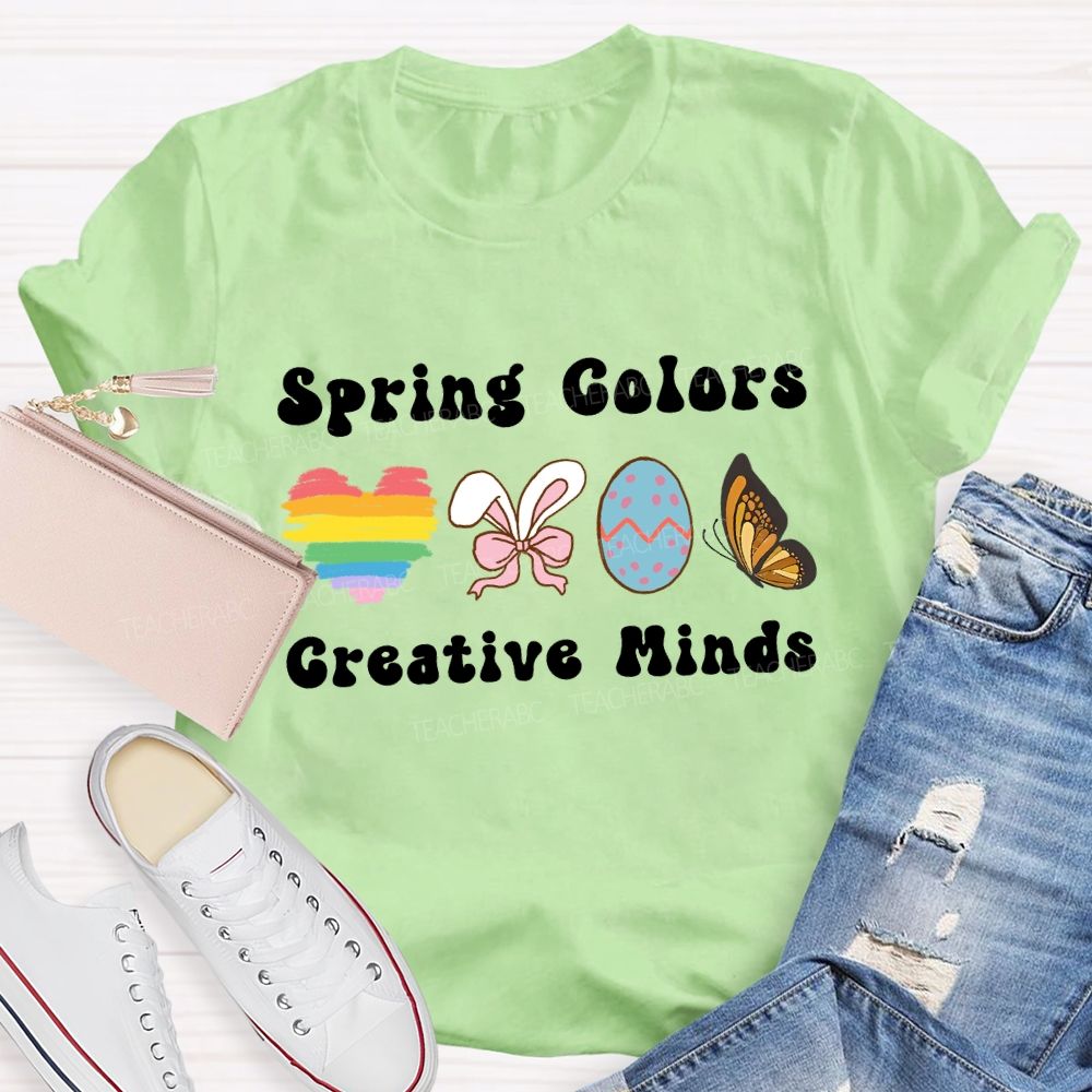 Spring Colors Creative Minds Teacher T-shirt