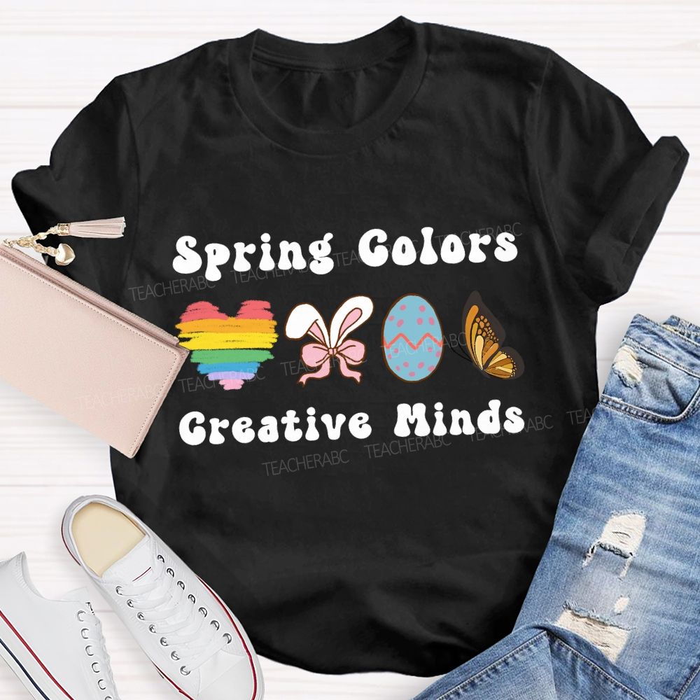 Spring Colors Creative Minds Teacher T-shirt