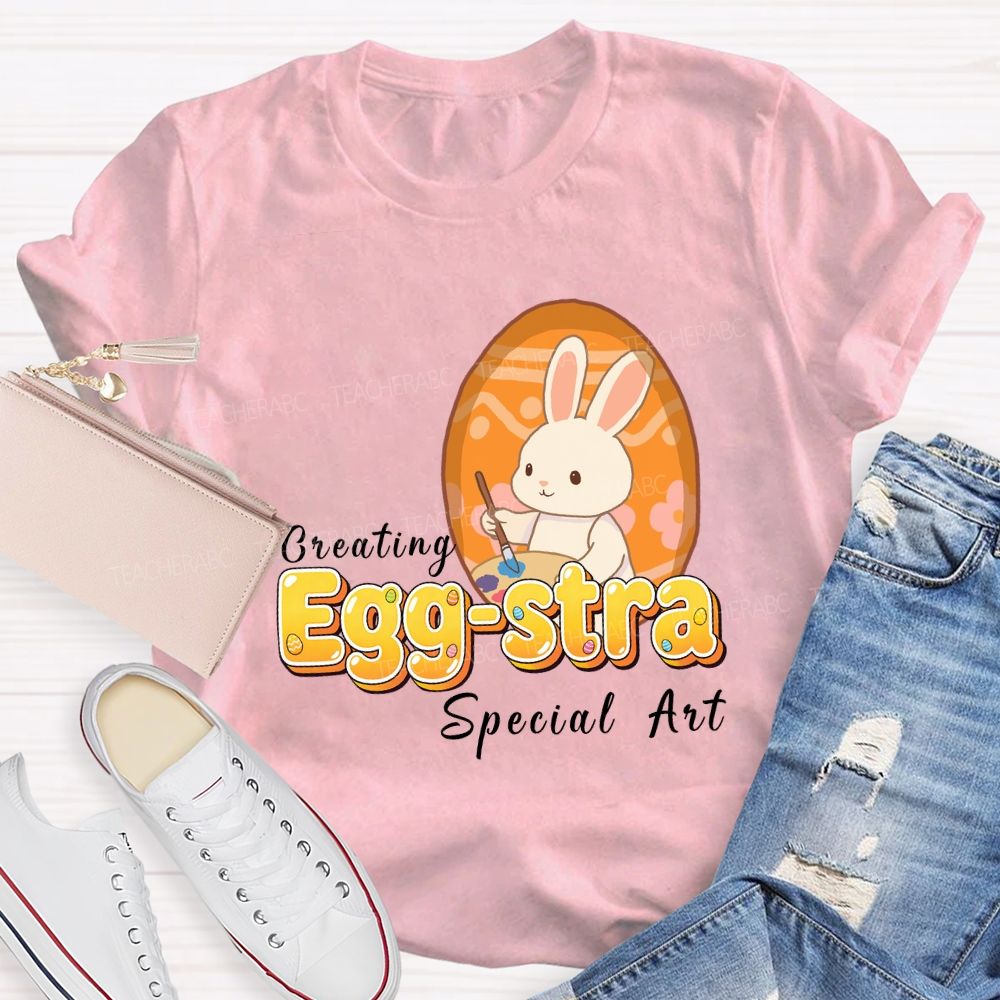 Creating Egg-stra Special Art Teacher T-shirt