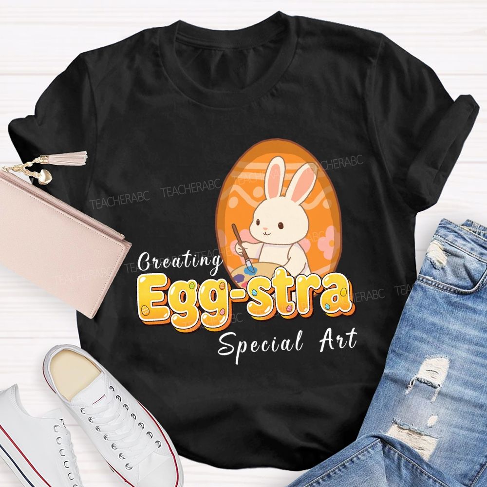 Creating Egg-stra Special Art Teacher T-shirt