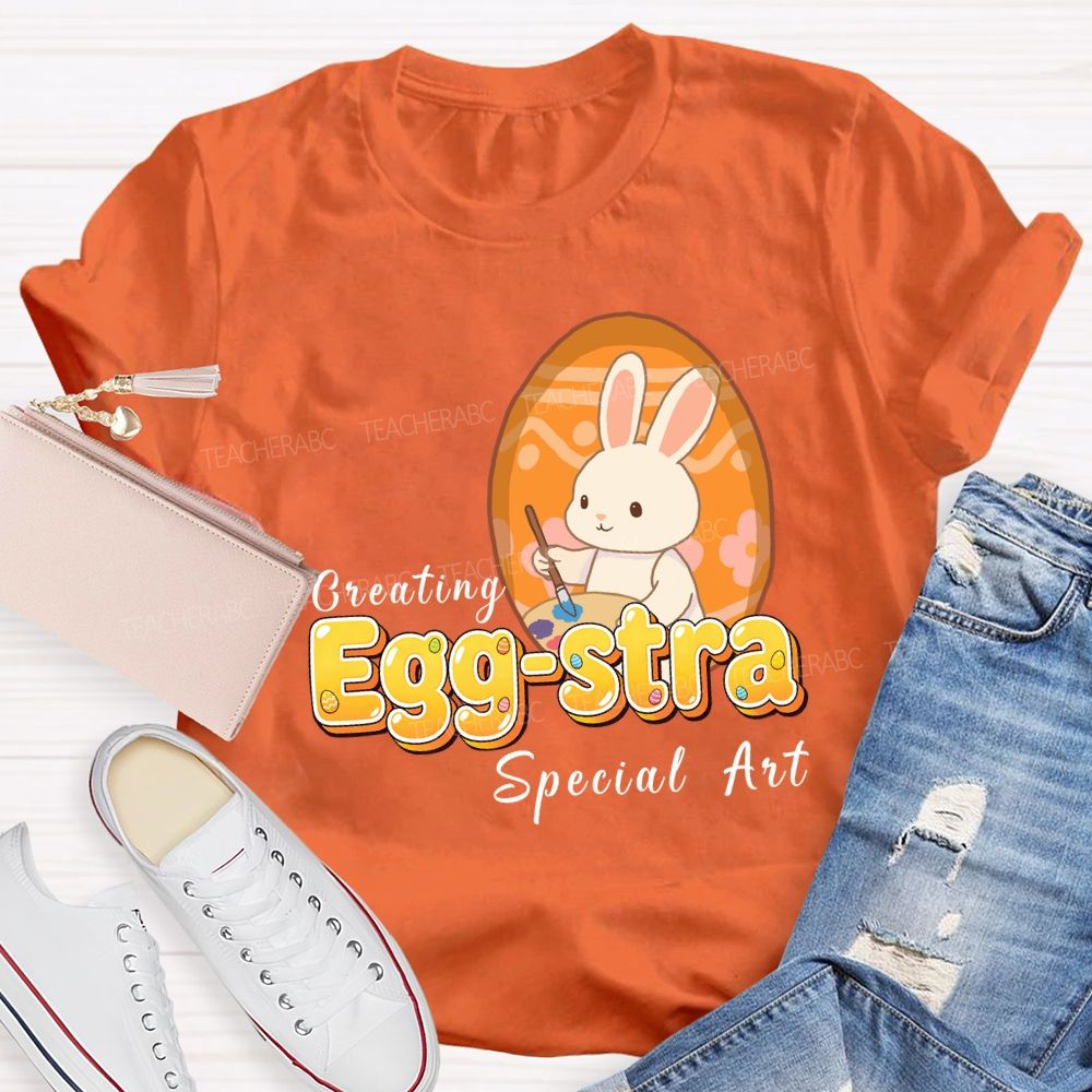Creating Egg-stra Special Art Teacher T-shirt