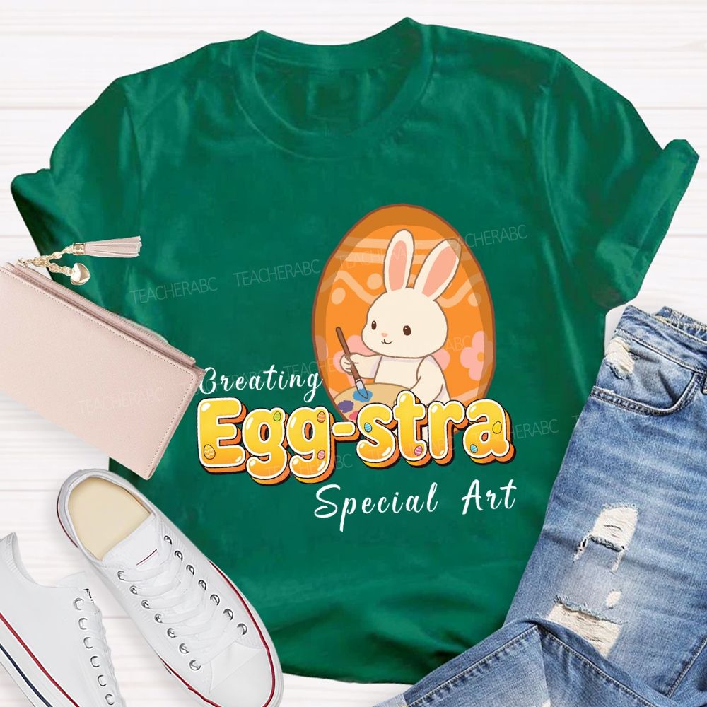 Creating Egg-stra Special Art Teacher T-shirt