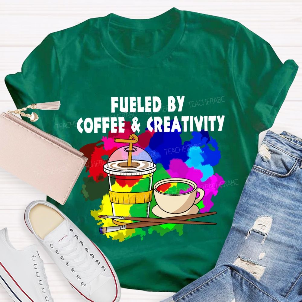Fueled By Coffee And Creativity Art Teacher T-Shirt
