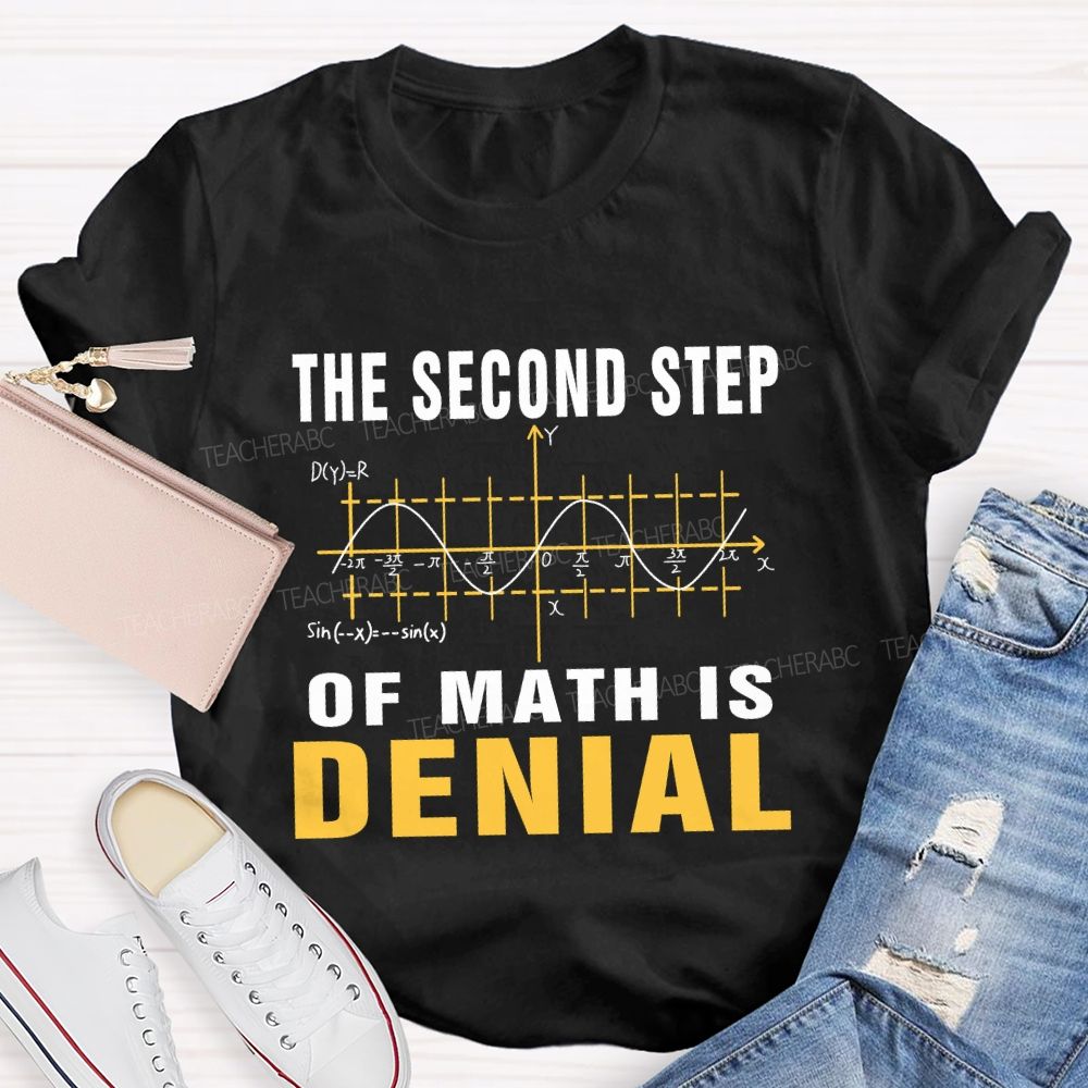The Second Step Of Math Is Denial Math Teacher T-shirt
