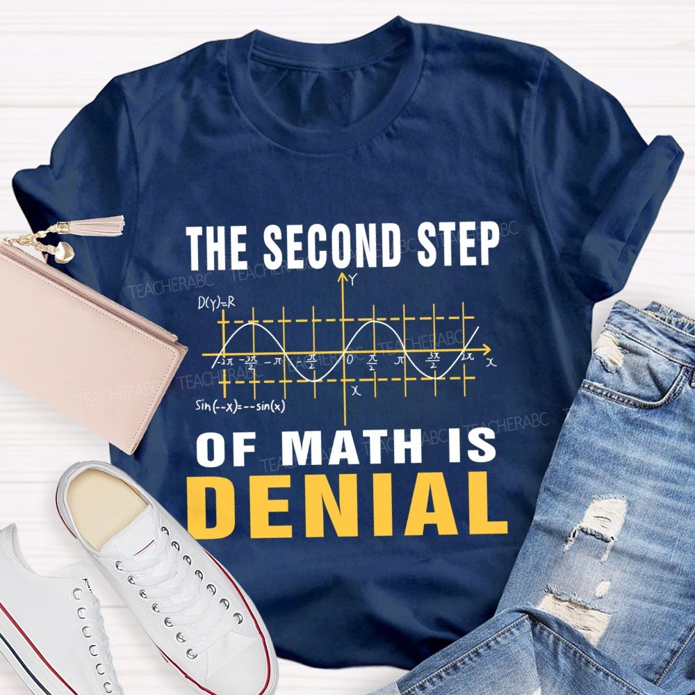 The Second Step Of Math Is Denial Math Teacher T-shirt