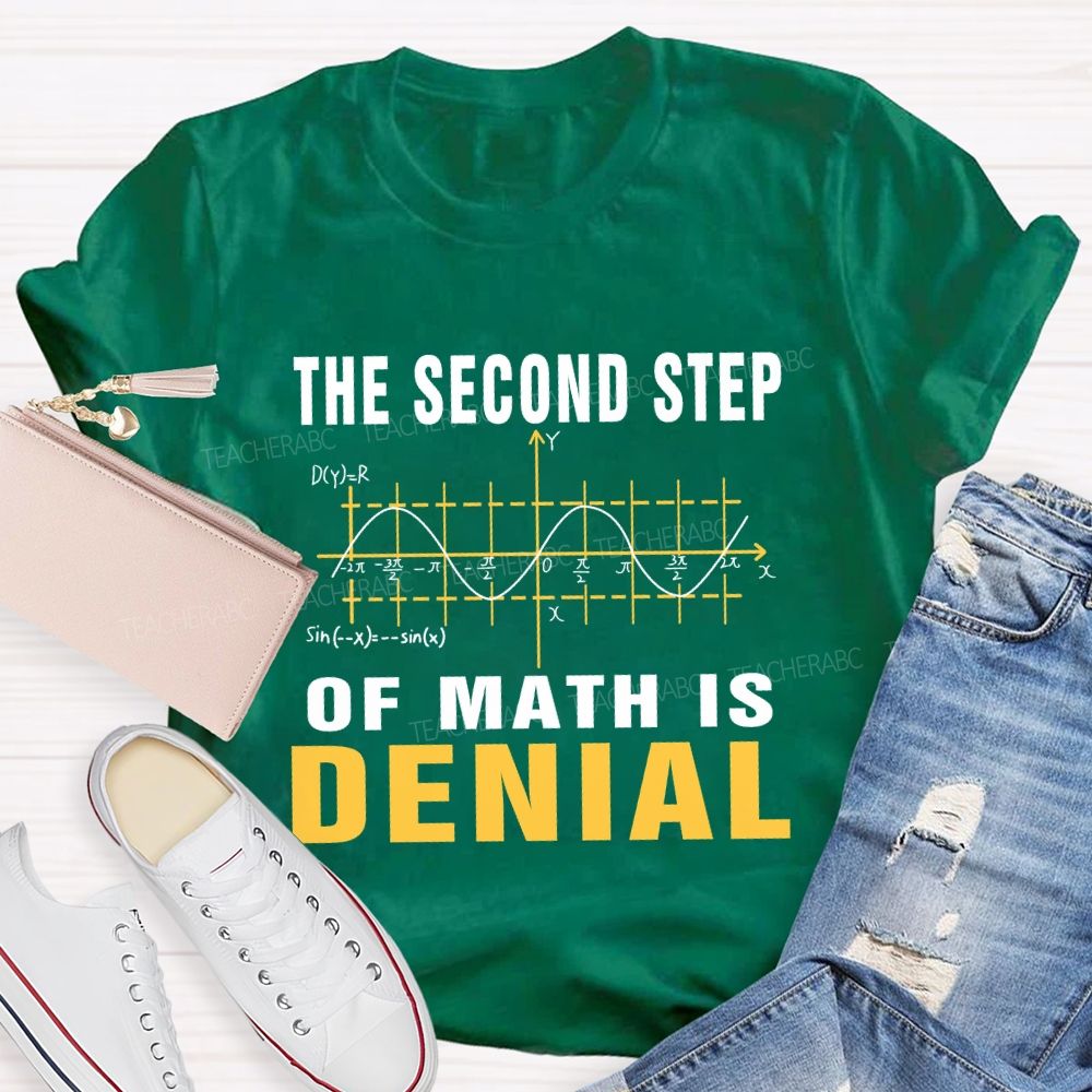 The Second Step Of Math Is Denial Math Teacher T-shirt