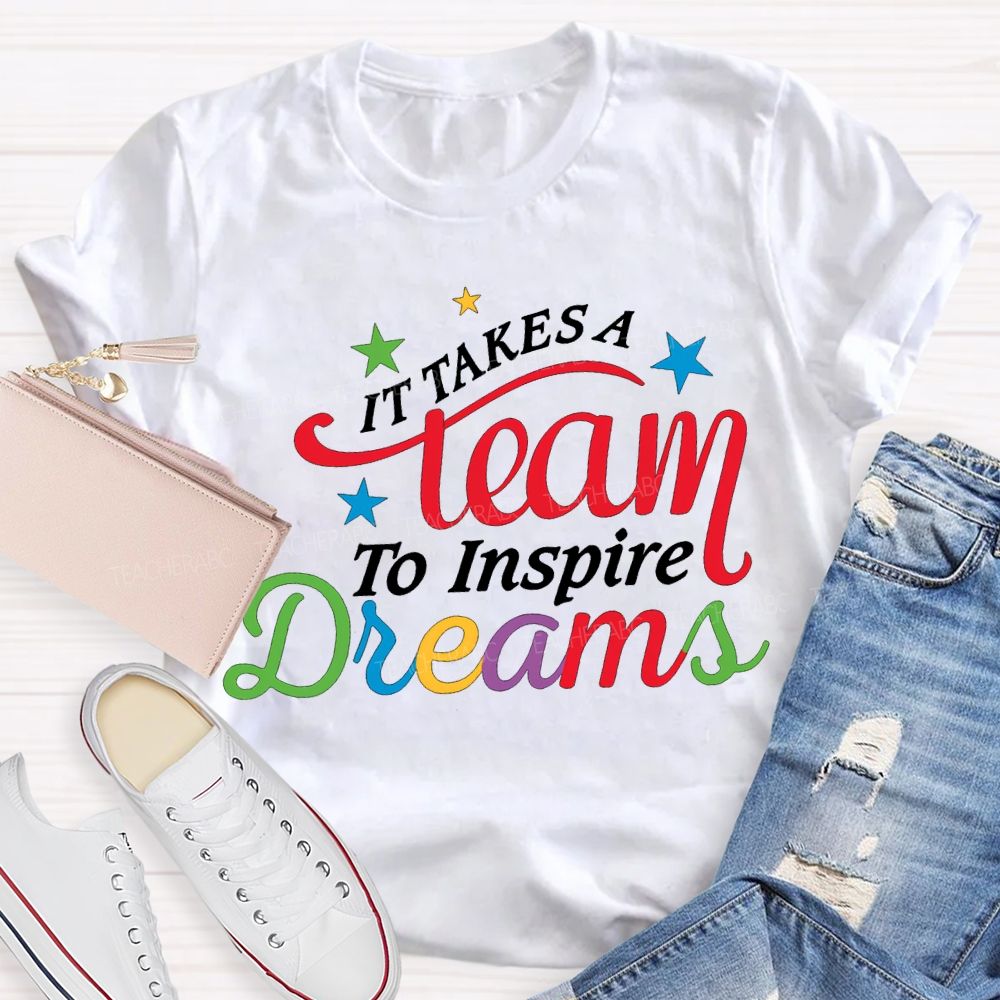 It Takes Team To Inspire Dreams Teacher T-shirt