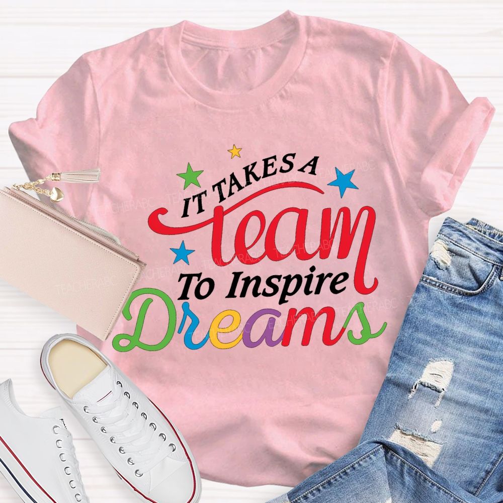 It Takes Team To Inspire Dreams Teacher T-shirt