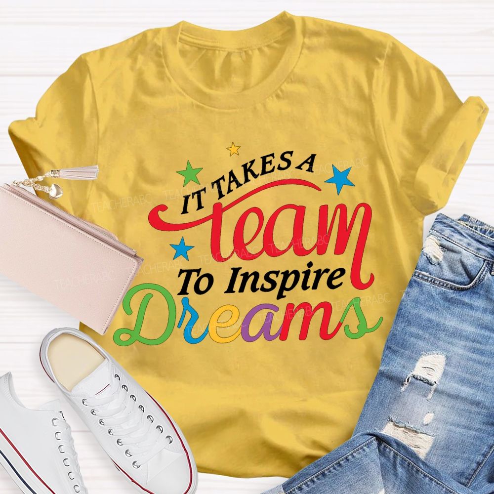 It Takes Team To Inspire Dreams Teacher T-shirt