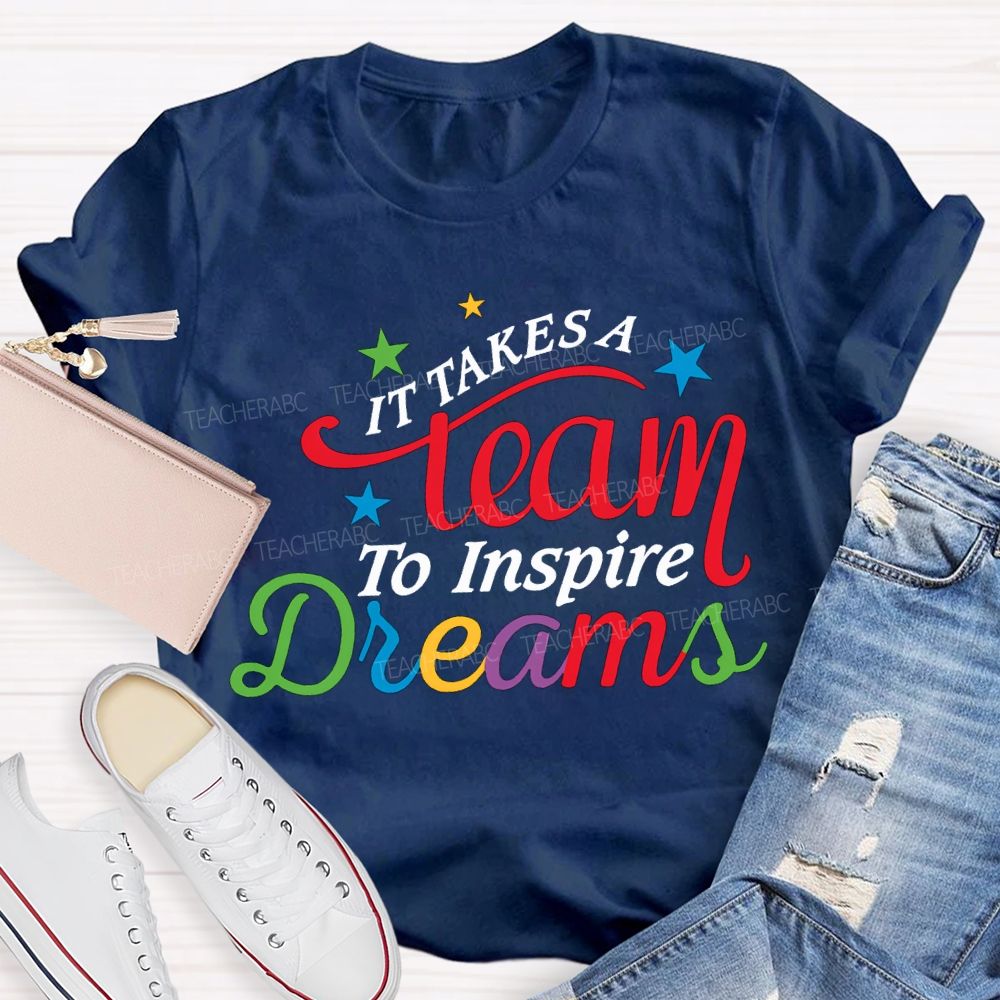It Takes Team To Inspire Dreams Teacher T-shirt