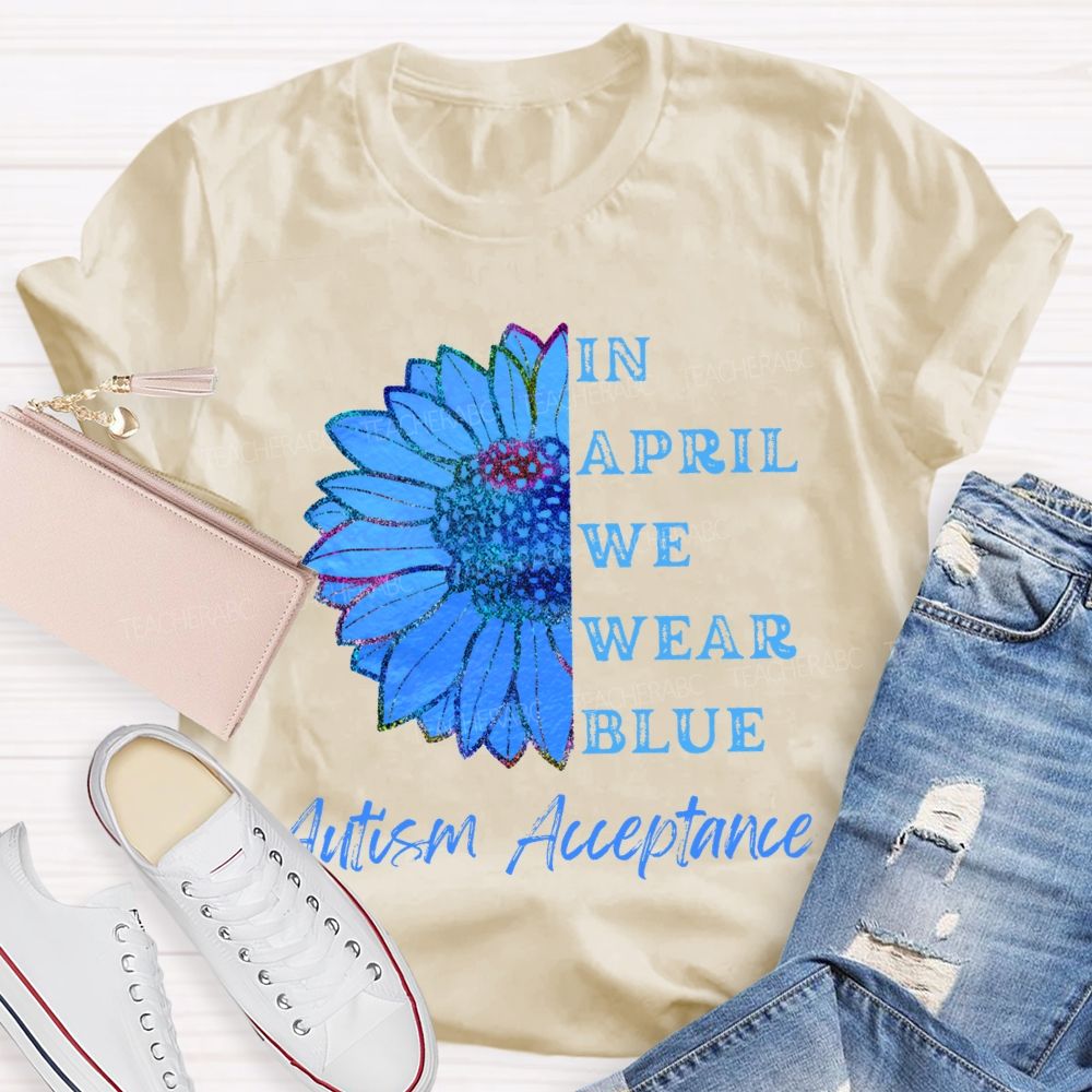 In April We Wear Blue Autism Acceptance T-shirt