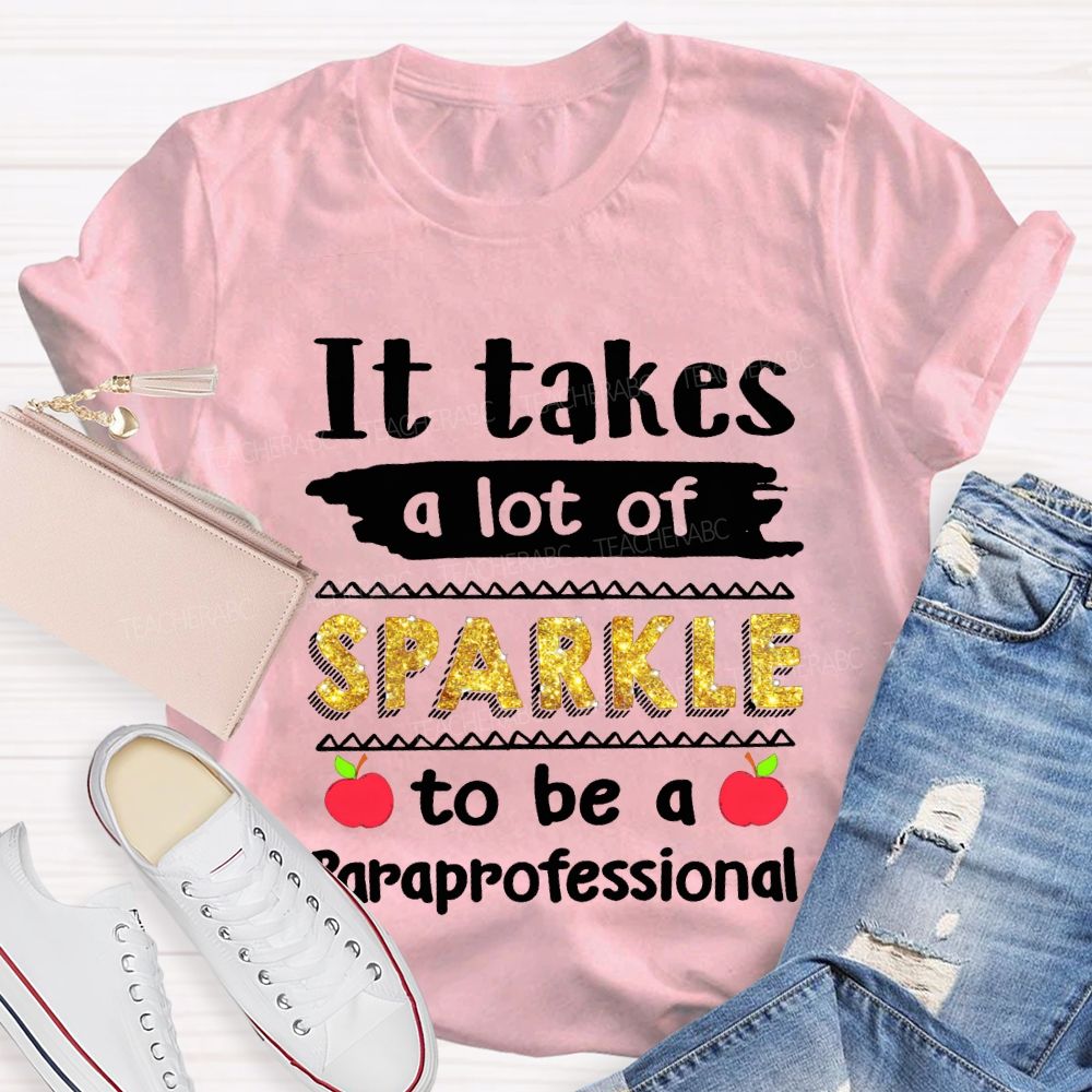 It Takes A Lot Of Sparkle To Be A Paraprofessional T-shirt