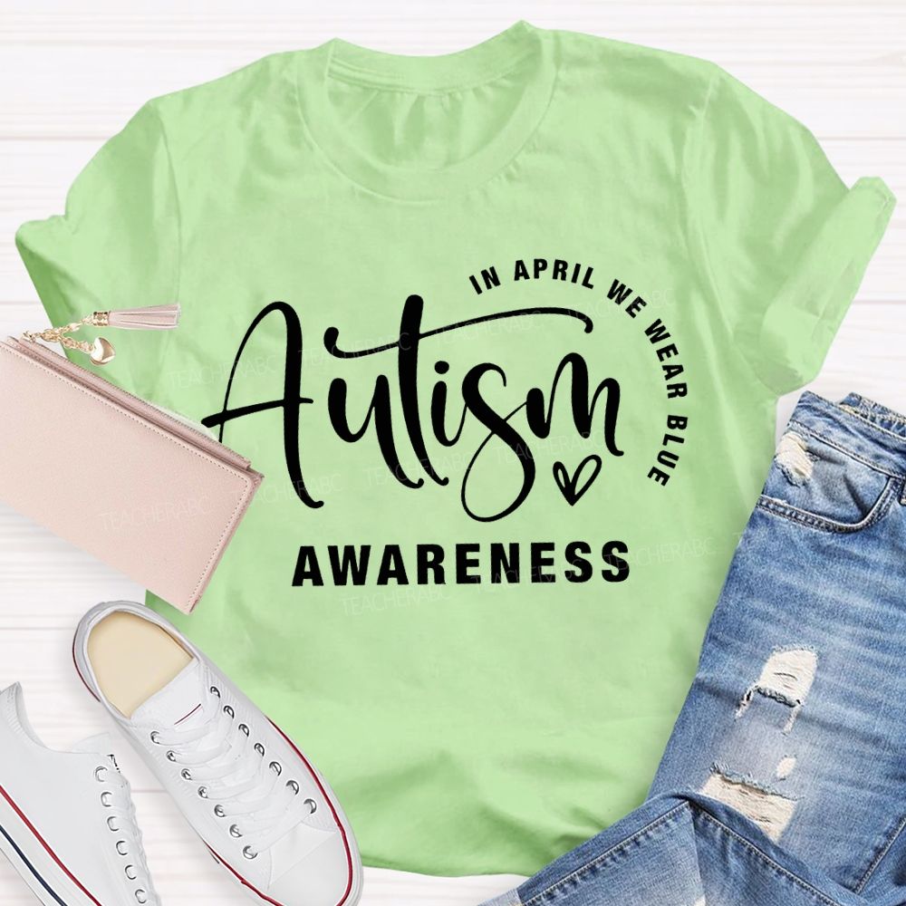 In April We Wear Blue Autism Awareness Teacher T-shirt