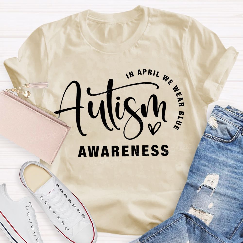 In April We Wear Blue Autism Awareness Teacher T-shirt