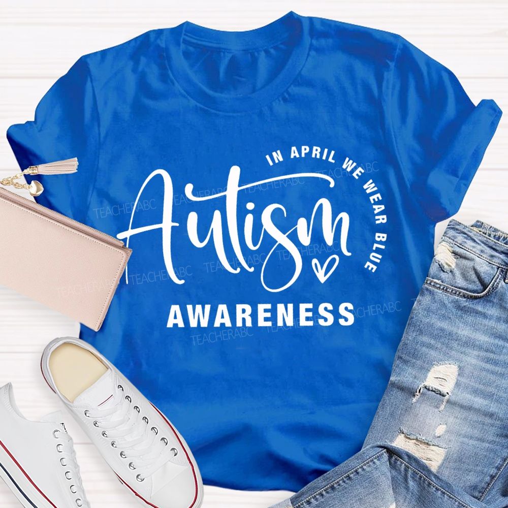 In April We Wear Blue Autism Awareness Teacher T-shirt
