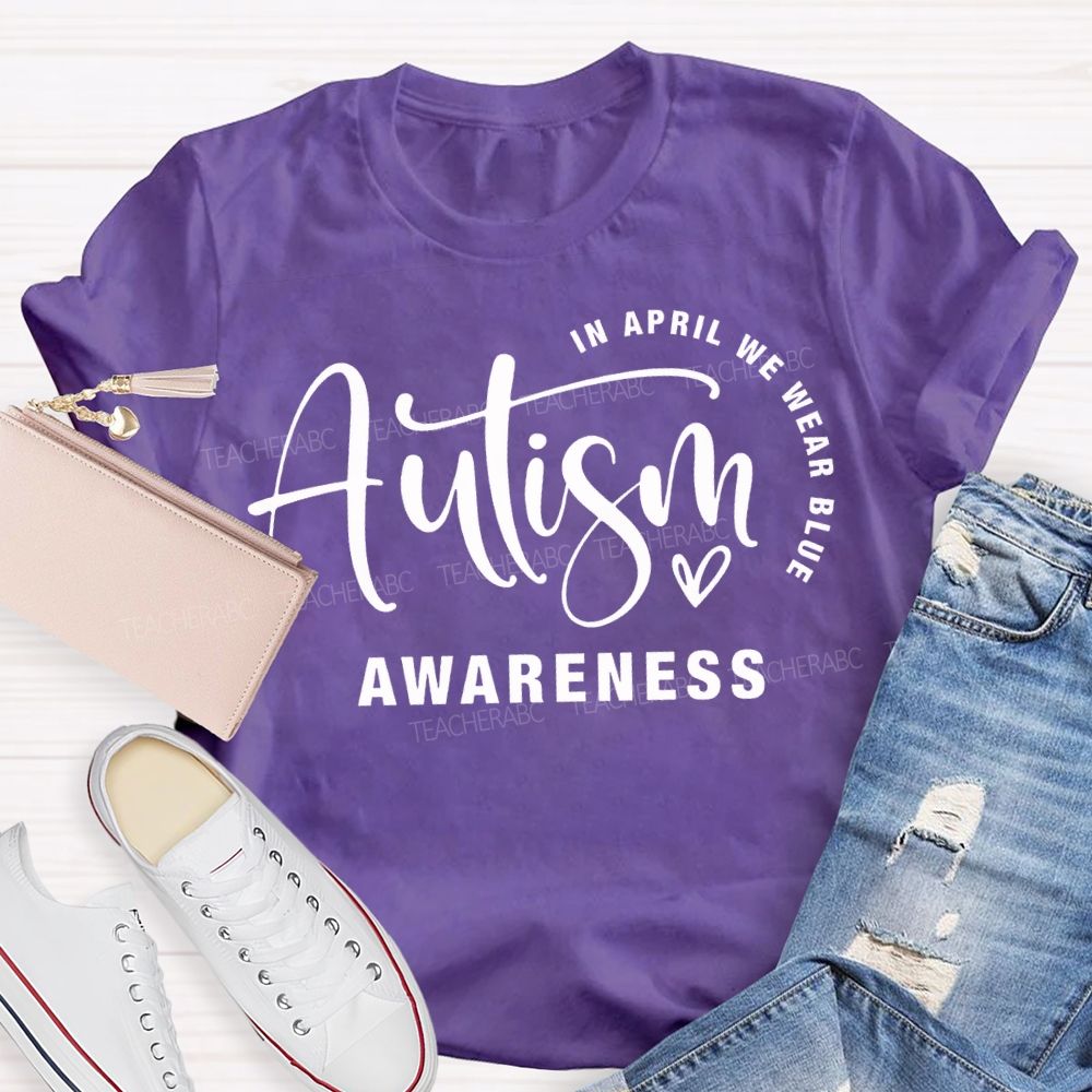 In April We Wear Blue Autism Awareness Teacher T-shirt