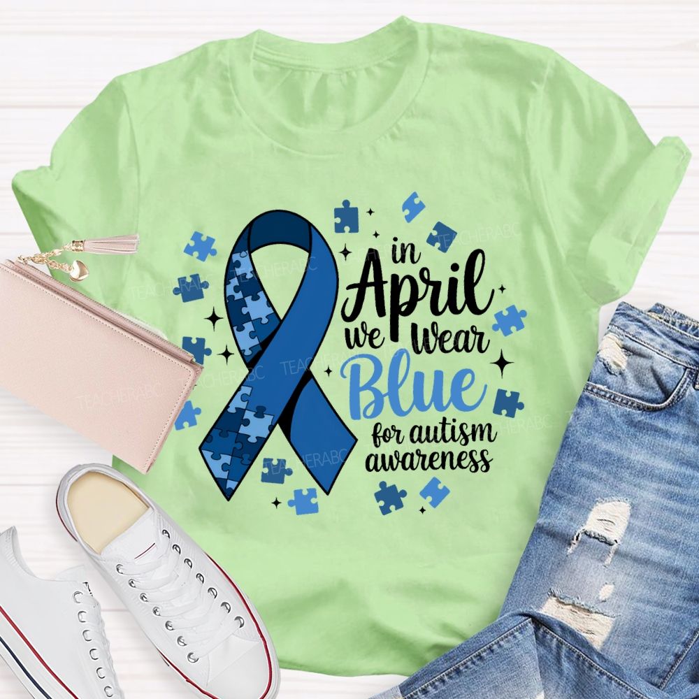 In April We Wear Blue For Autism Awareness T-shirt