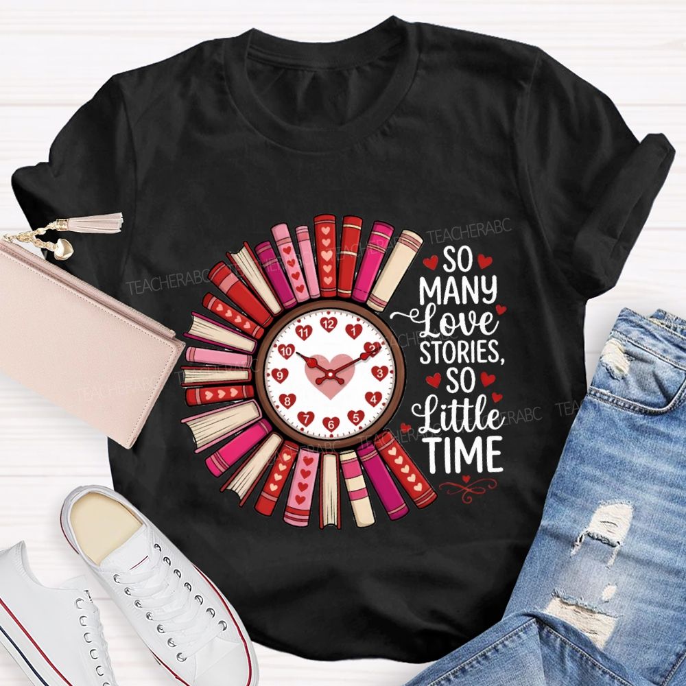 So Many Love Stories So Little Time Teacher T-Shirt