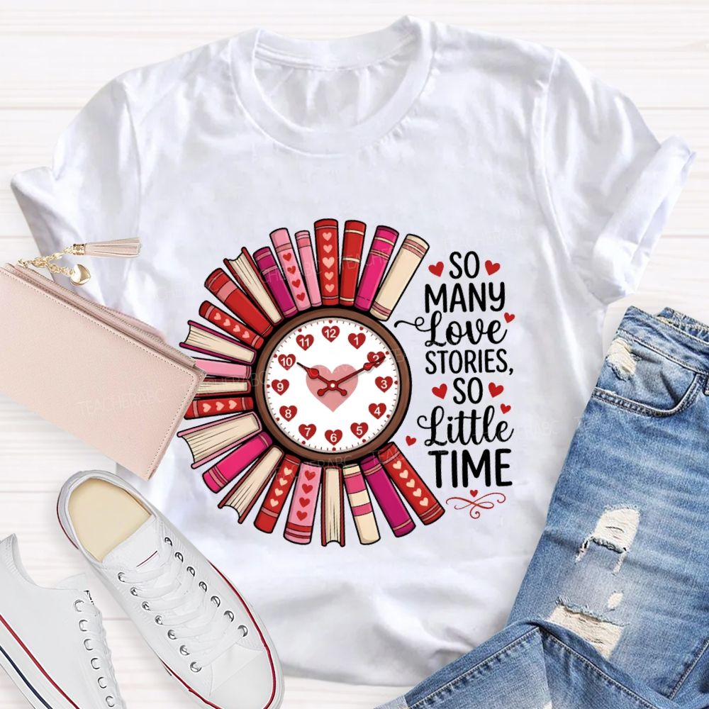 So Many Love Stories So Little Time Teacher T-Shirt