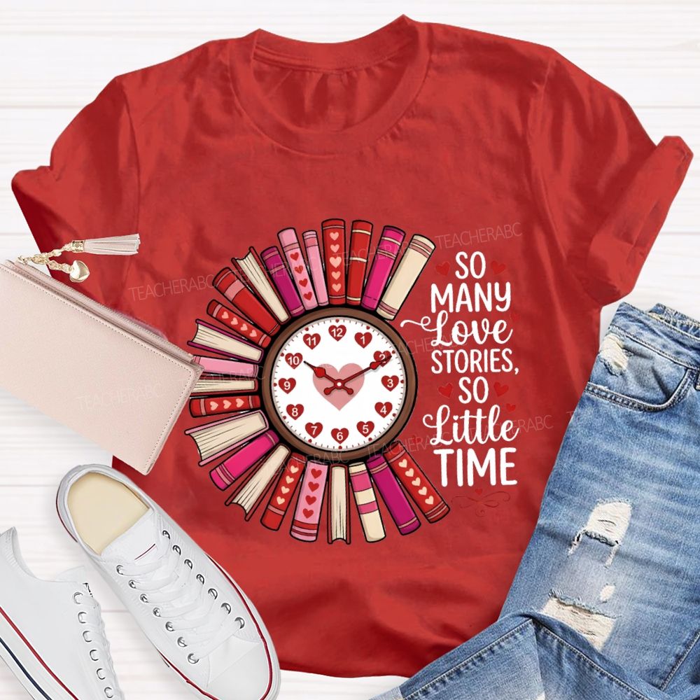 So Many Love Stories So Little Time Teacher T-Shirt