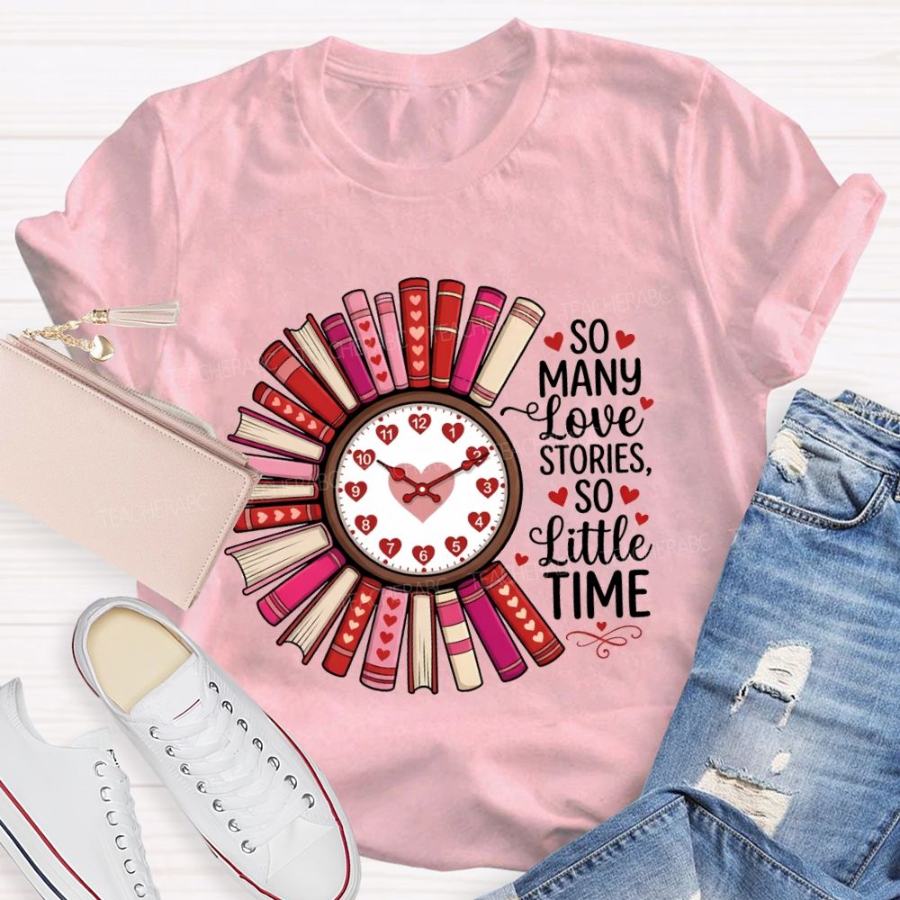 So Many Love Stories So Little Time Teacher T-Shirt