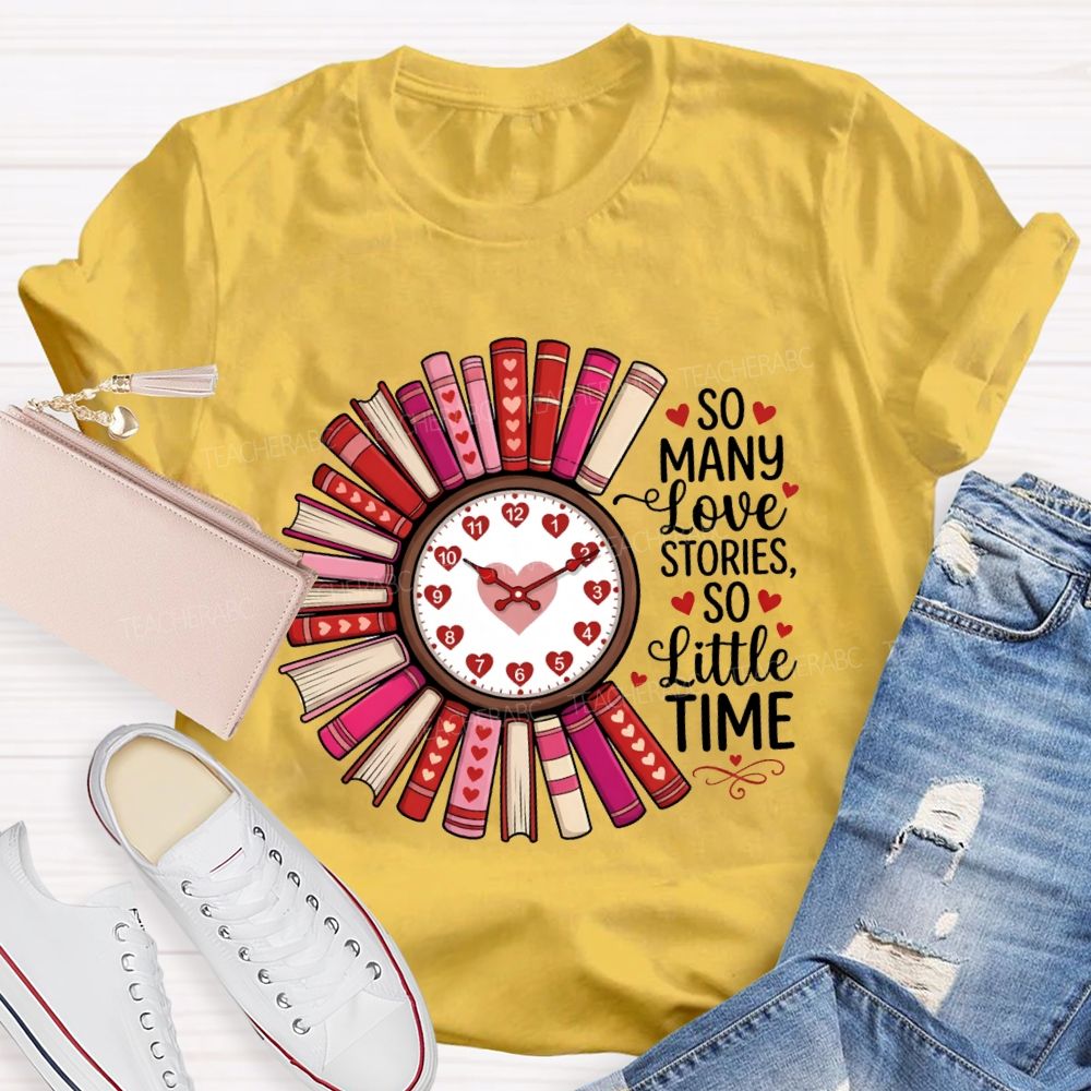 So Many Love Stories So Little Time Teacher T-Shirt