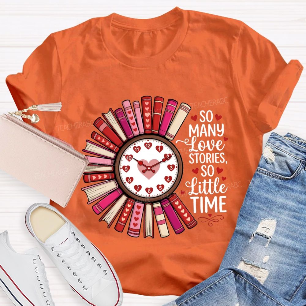 So Many Love Stories So Little Time Teacher T-Shirt