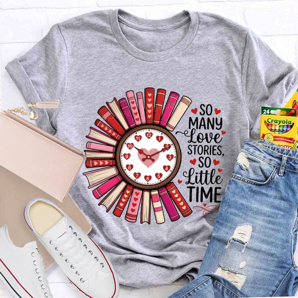 So Many Love Stories So Little Time Teacher T-Shirt