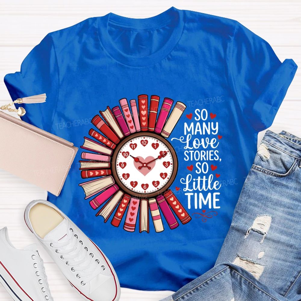 So Many Love Stories So Little Time Teacher T-Shirt